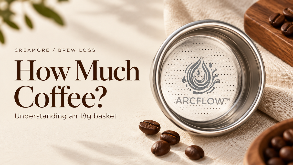 How Much Coffee? Understanding an 18g basket, with a Creamore Arcflow espresso basket